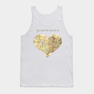 You Mean the World to Me Romantic Love Saying for Valentines or Anniversary Tank Top